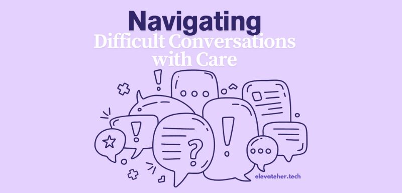 How to Navigate Difficult Conversations with Confidence and Care