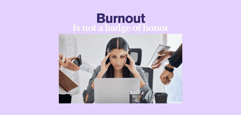 Burnout Isn’t a Badge of Honor. It’s a Signal for Change
