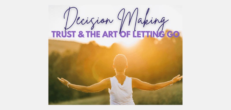 Decision-Making, Trust, and the Art of Letting Go